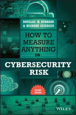 How to Measure Anything in Cybersecurity Risk by Douglas W. Hubbard & Richard Seiersen