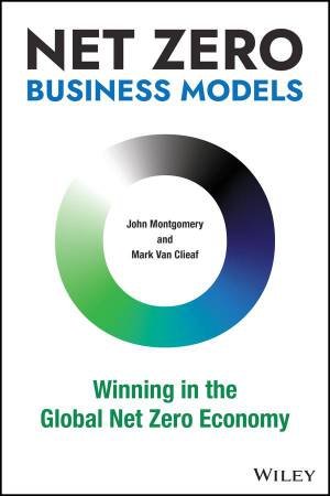 Net Zero Business Models by Mark Van Clieaf & John Montgomery