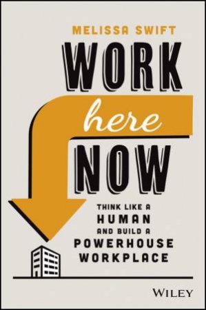 Work Here Now by Melissa Swift