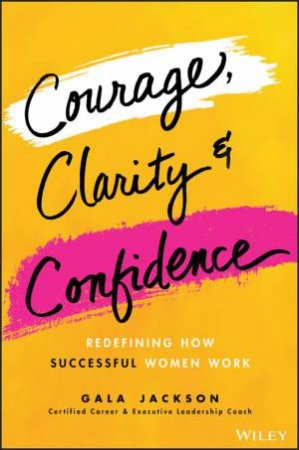 Courage, Clarity, and Confidence by Gala Jackson