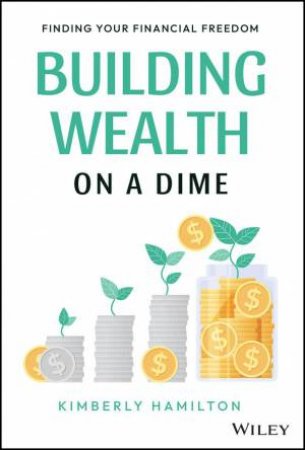 Building Wealth on a Dime by Kimberly Hamilton