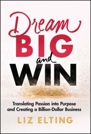 Dream Big and Win by Liz Elting
