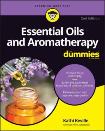 Aromatherapy and Essential Oils For Dummies by Kathi Keville