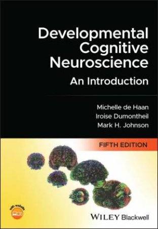 Developmental Cognitive Neuroscience by Michelle D. H. de Haan & Iroise Dumontheil & Mark H. Johnson