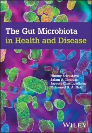 The Gut Microbiota in Health and Disease by Nimmy Srivastava & Salam A. Ibrahim & Jayeeta Chattopadhyay & Mohamed H. Arbab