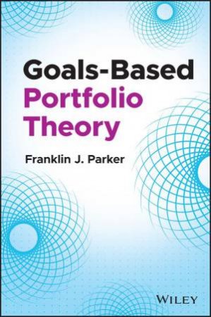 Goals-Based Portfolio Theory by Franklin J. Parker