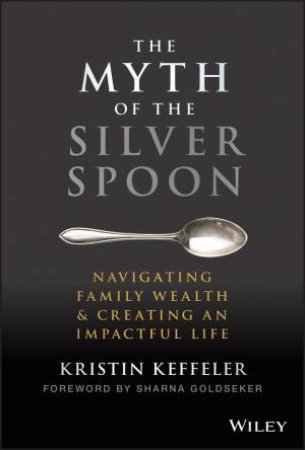 The Myth of the Silver Spoon by Kristin Keffeler & Sharna Goldseker