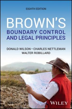 Brown's Boundary Control and Legal Principles by Donald A. Wilson & Charles A. Nettleman & Walter G. Robillard