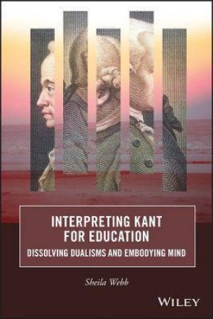 Interpreting Kant For Education by Sheila Webb