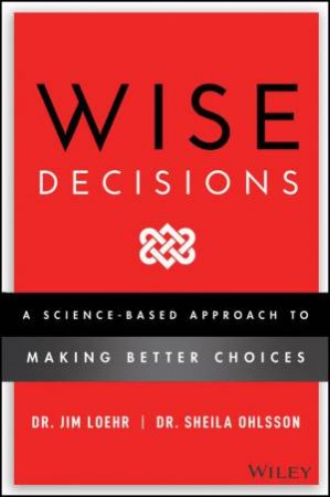 Wise Decisions by James E. Loehr & Sheila Ohlsson