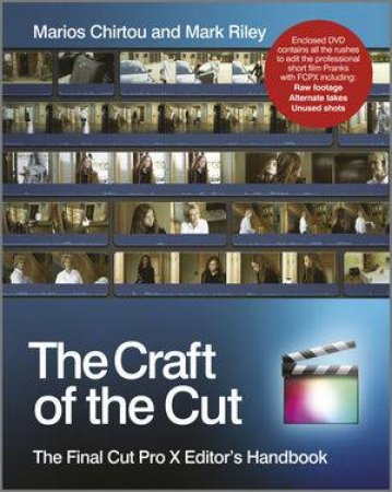 The Craft of the Cut - the Final Cut Pro X Editor's Handbook by Mark Riley & Marios Chirtou 