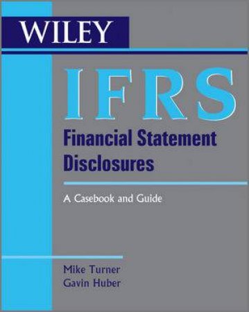 IFRS Financial Statement Disclosures: A Casebook and Guide by Michael Turner & Gavin Huber 