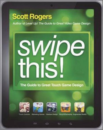 Swipe This! Guide to Great Tablet Game Design by Scott Rogers