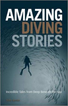 Amazing Diving Stories by John Bantin