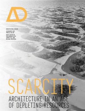 Scarcity - Architecture in an Age of Depleting Resources Ad by Various