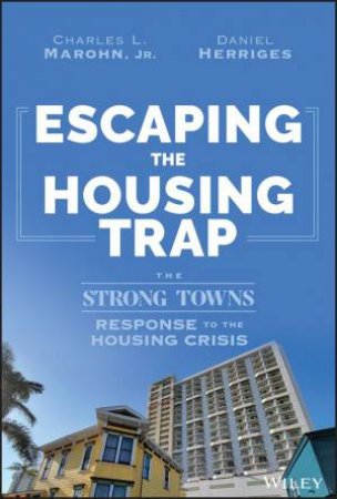 Escaping the Housing Trap by Charles L. Marohn & Daniel Herriges