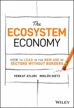 The Ecosystem Economy by Venkat Atluri & Miklós Dietz