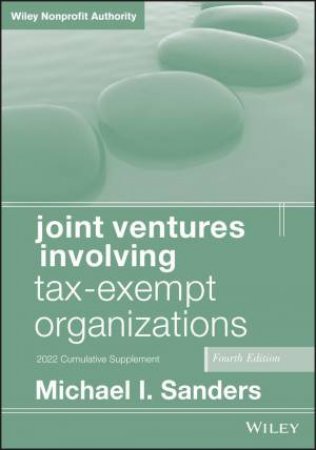 Joint Ventures Involving Tax-Exempt Organizations by Michael I. Sanders