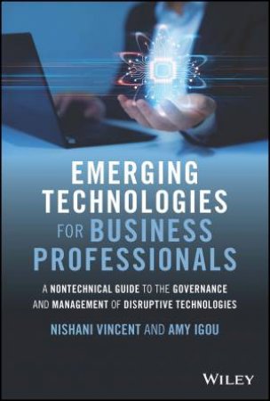 Emerging Technologies for Business Professionals by Nishani Vincent & Amy Igou