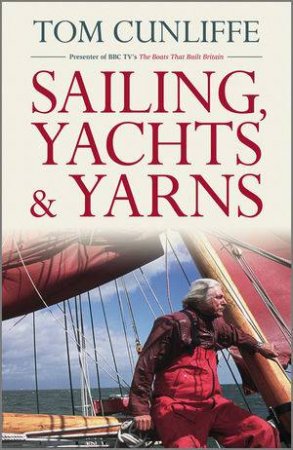 Sailing, Yachts and Yarns by Tom Cunliffe