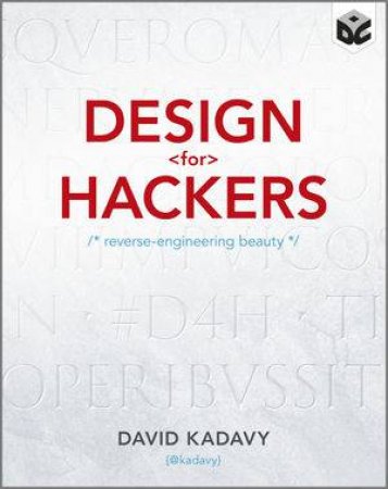 Design for Hackers - Reverse Engineering Beauty by David Kadavy