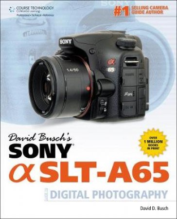 David Busch's Sony Alpha SLT-A65 Guide to Digital Photography by David D. Busch