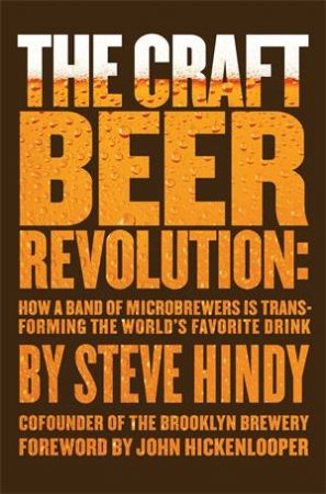 The Craft Beer Revolution by Steve Hindy