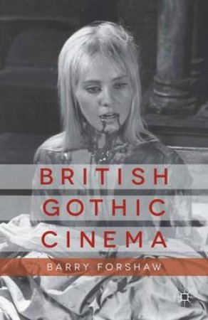 British Gothic Cinema by Barry Forshaw