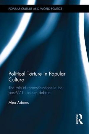 Political Torture in Popular Culture by Alex Adams