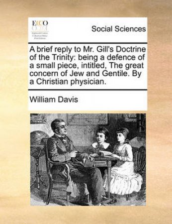 A Brief Reply to Mr. Gill's Doctrine of the Trinity by William Davis