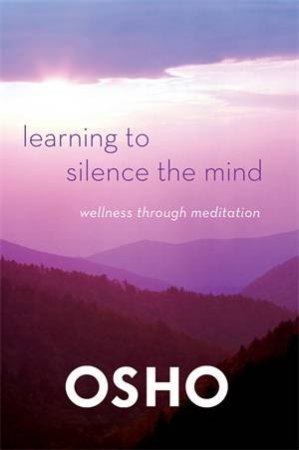 Learning to Silence the Mind by Osho