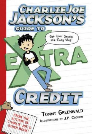 Charlie Joe Jackson's Guide to Extra Credit by Tommy Greenwald