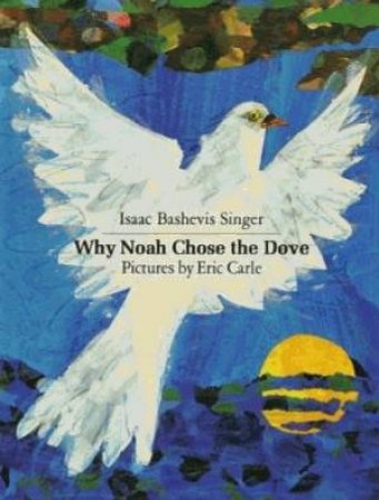 Why Noah Chose the Dove by Isaac Bashevis Singer