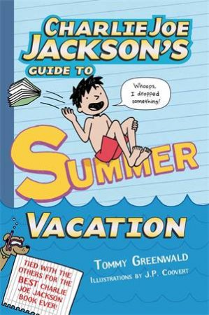 Charlie Joe Jackson's Guide To Summer Vacation by Tommy Greenwald & J. P. Coovert