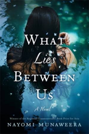 What Lies Between Us by Nayomi Munaweera