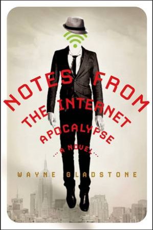 Notes From The Internet Apocalypse by Wayne Gladstone