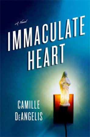 Immaculate Heart by Camille DeAngelis