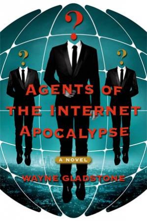 Agents Of The Internet Apocalypse by Wayne Gladstone