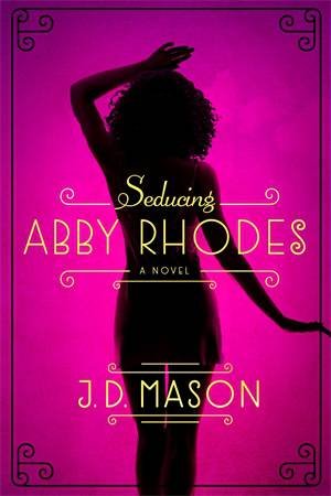 Seducing Abby Rhodes by J. D. Mason