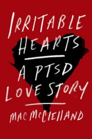 Irritable Hearts by Mac McClelland