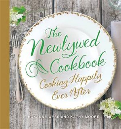 The Newlywed Cookbook by Roxanne Wyss & Kathy Moore