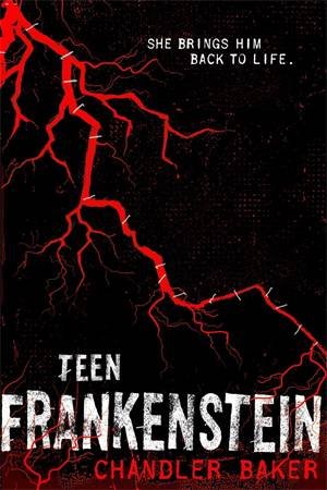 Teen Frankenstein by Chandler Baker