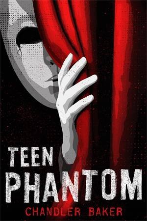 Teen Phantom: High School Horror by Chandler Baker