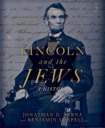 Lincoln and the Jews by Jonathan D Sarna & Benjamin Shapell