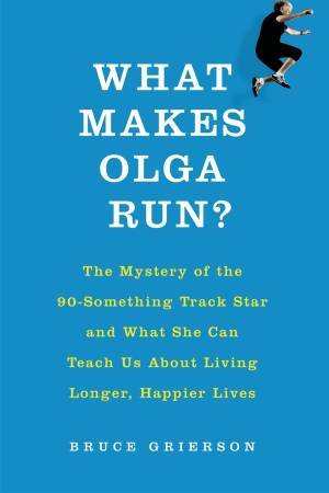 What Makes Olga Run? by Bruce Grierson