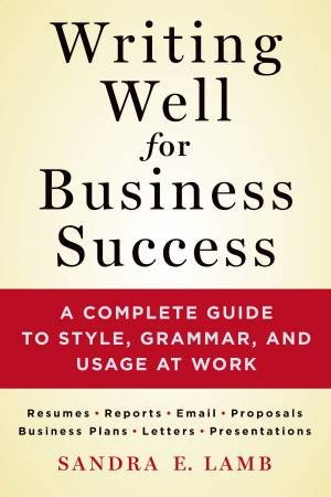 Writing Well for Business Success by Sandra Lamb