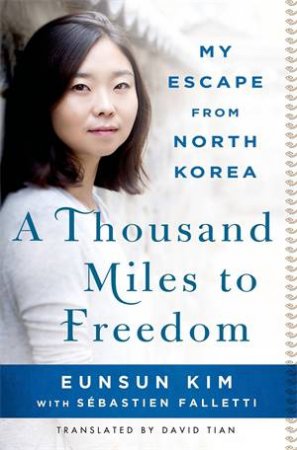 A Thousand Miles to Freedom by Eunsun Kim & Sebastien Falletti