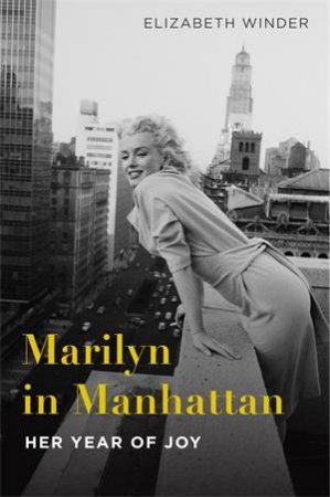 Marilyn In Manhattan by Elizabeth Winder