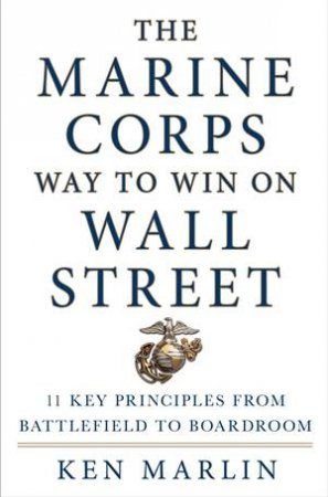 The Marine Corps Way to Win on Wall Street by Ken Marlin