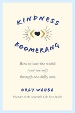 Kindness Boomerang How To Save The World And Yourself Through 365 Daily Acts